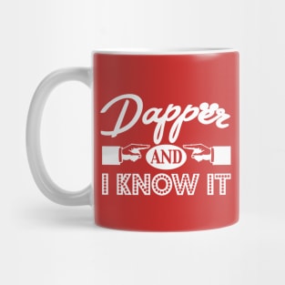 Dapper and I Know It! Mug